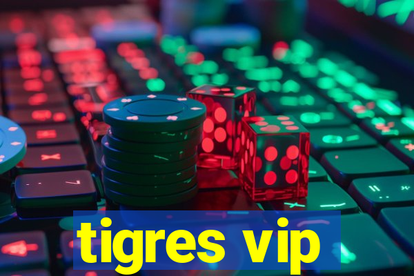 tigres vip